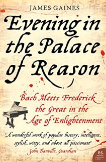 View EBOOK EPUB KINDLE PDF Evening in the Palace of Reason: Bach Meets Frederick the Great in the Ag