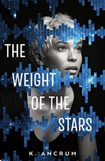 Access EBOOK EPUB KINDLE PDF The Weight of the Stars by  K. Ancrum 🗂️