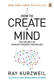 Get [EBOOK EPUB KINDLE PDF] How to Create a Mind: The Secret of Human Thought Revealed by  Ray Kurzw