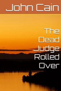 [Get] KINDLE PDF EBOOK EPUB The Dead Judge Rolled Over by  John Cain 💕