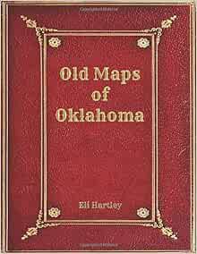 ACCESS [EBOOK EPUB KINDLE PDF] Old Maps of Oklahoma by Eli Hartley,Cynthia Cole 📦
