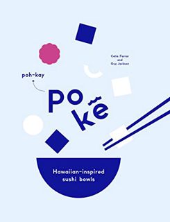 [Access] [PDF EBOOK EPUB KINDLE] Poke: Hawaiian-Inspired Sushi Bowls by  Guy Jackson &  Celia Farrar