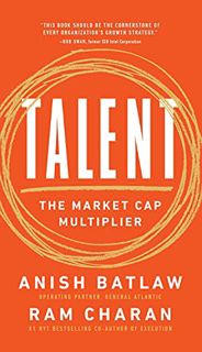 [View] PDF EBOOK EPUB KINDLE Talent: The Market Cap Multiplier by  Ram Charan &  Anish Batlaw 💔