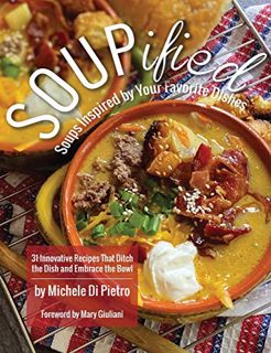GET [KINDLE PDF EBOOK EPUB] SOUPified: Soups Inspired by Your Favorite Dishes - 31 Innovative Recipe