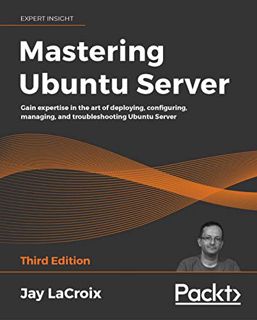 [VIEW] [EBOOK EPUB KINDLE PDF] Mastering Ubuntu Server: Gain expertise in the art of deploying, conf