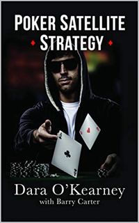 View [EPUB KINDLE PDF EBOOK] Poker Satellite Strategy: How to qualify for the main events of high st