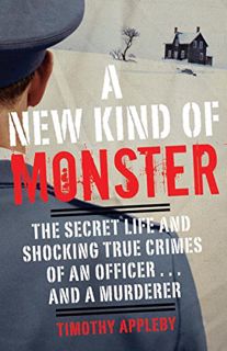 VIEW [EBOOK EPUB KINDLE PDF] A New Kind of Monster: The Secret Life and Shocking True Crimes of an O