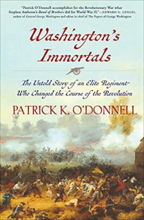 [Get] [EBOOK EPUB KINDLE PDF] Washington's Immortals: The Untold Story of an Elite Regiment Who Chan