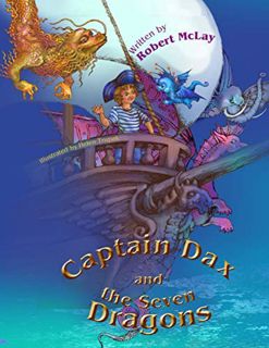 View [EPUB KINDLE PDF EBOOK] Captain Dax and the Seven Dragons by  Robert McLay,Barbara McLay,Hellen