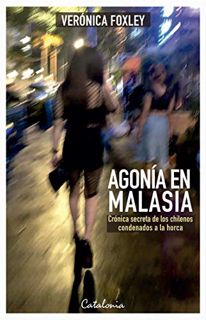 Access EBOOK EPUB KINDLE PDF Agonía en Malasia: Crónica secreta de los chilenos condenados a la horc