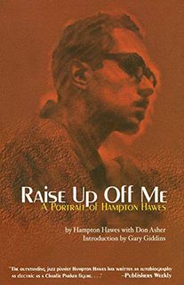 Read KINDLE PDF EBOOK EPUB Raise Up Off Me: A Portrait of Hampton Hawes by  Hampton Hawes,Don Asher,