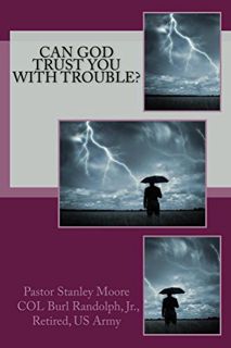 [ACCESS] KINDLE PDF EBOOK EPUB Can God Trust You with Trouble? by  Rev Stanley Moore,Colonel Burl Ra