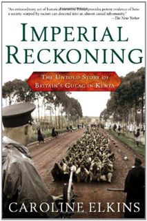 Access [KINDLE PDF EBOOK EPUB] Imperial Reckoning: The Untold Story of Britain's Gulag in Kenya by