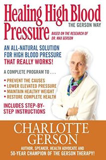 VIEW [EBOOK EPUB KINDLE PDF] Healing High Blood Pressure - The Gerson Way by  Charlotte Gerson 🖍️