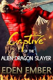 [READ] PDF EBOOK EPUB KINDLE Captive of the Alien Dragon Slayer by Eden Ember 📌