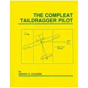 [GET] EPUB KINDLE PDF EBOOK The Compleat Taildragger Pilot by  Harvey S. Plourde 📨