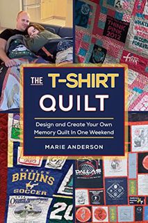 GET [PDF EBOOK EPUB KINDLE] The T-Shirt Quilt: Design and Create Your Own Memory Quilt In One Weeken