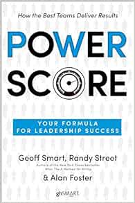 ACCESS [EBOOK EPUB KINDLE PDF] Power Score: Your Formula for Leadership Success by Geoff Smart,Randy