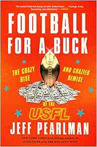 ACCESS EBOOK EPUB KINDLE PDF Football For A Buck: The Crazy Rise and Crazier Demise of the USFL by J