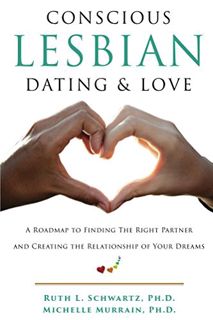 [Read] [PDF EBOOK EPUB KINDLE] Conscious Lesbian Dating & Love: A Roadmap to Finding the Right Partn