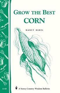 Get [EBOOK EPUB KINDLE PDF] Grow the Best Corn (Country Wisdom Bulletins A-68) by  Nancy Bubel 🖌️