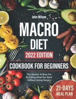 GET [EBOOK EPUB KINDLE PDF] Macro Diet Cookbook For Beginners: The Secrets To Burn Fat By Eating Wha