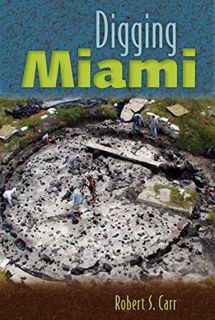 VIEW KINDLE PDF EBOOK EPUB Digging Miami by  Robert S. Carr 🗃️
