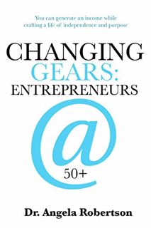 GET [PDF EBOOK EPUB KINDLE] Changing Gears: Entrepreneurs@50+: You can generate an income while craf
