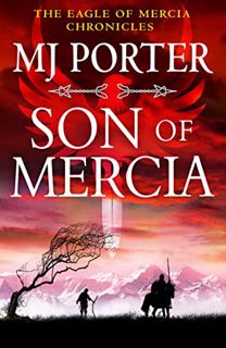Access [EBOOK EPUB KINDLE PDF] Son of Mercia: An action-packed historical series from MJ Porter (The