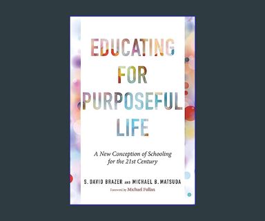 Epub Kndle Educating for Purposeful Life: A New Conception of Schooling for the 21st Century