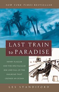 [View] KINDLE PDF EBOOK EPUB Last Train to Paradise: Henry Flagler and the Spectacular Rise and Fall