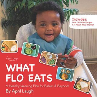 View PDF EBOOK EPUB KINDLE What Flo Eats: A Healthy Weaning Plan for Babies & Beyond! by  April Laug