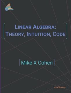 [ACCESS] EPUB KINDLE PDF EBOOK Linear Algebra: Theory, Intuition, Code by  Mike X Cohen 📨