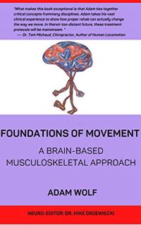 [Access] KINDLE PDF EBOOK EPUB Foundations of Movement: A Brain Based Musculoskeletal Approach by  A