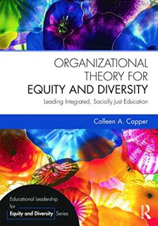 Read [KINDLE PDF EBOOK EPUB] Organizational Theory for Equity and Diversity: Leading Integrated, Soc