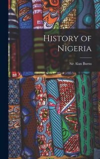 Get EBOOK EPUB KINDLE PDF History of Nigeria by  Sir Alan Burns 📔