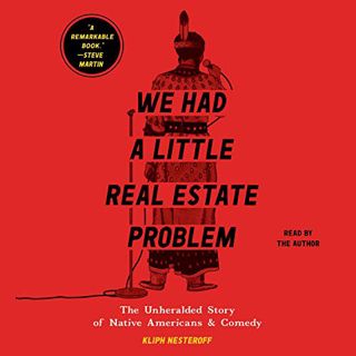 View EPUB KINDLE PDF EBOOK We Had a Little Real Estate Problem: The Unheralded Story of Native Ameri