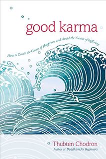 Access [EPUB KINDLE PDF EBOOK] Good Karma: How to Create the Causes of Happiness and Avoid the Cause