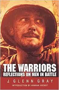 GET [EBOOK EPUB KINDLE PDF] The Warriors: Reflections on Men in Battle by J. Glenn Gray,Hannah Arend