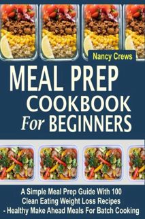 Read EPUB KINDLE PDF EBOOK Meal Prep Cookbook For Beginners: A Simple Meal Prep Guide With 100 Clean