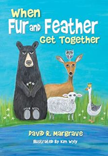 [Access] [EPUB KINDLE PDF EBOOK] When Fur and Feather Get Together by  David R. Margrave &  Kim Wyly