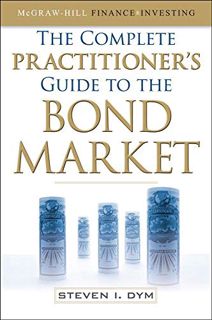 READ [PDF EBOOK EPUB KINDLE] The Complete Practitioner's Guide to the Bond Market by  Steven Dym 📒