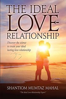Read PDF EBOOK EPUB KINDLE The Ideal Love-Relationship by  Shantiom Mumtaz Mahal 📩