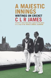 Get [KINDLE PDF EBOOK EPUB] A Majestic Innings: Writings on Cricket by  C.L.R. James 📫