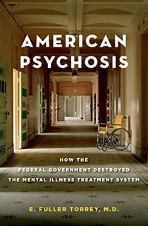 Access PDF EBOOK EPUB KINDLE American Psychosis: How the Federal Government Destroyed the Mental Ill