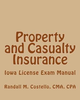 View [EPUB KINDLE PDF EBOOK] Property and Casualty Insurance: Iowa License Exam Manual by  CMA Coste