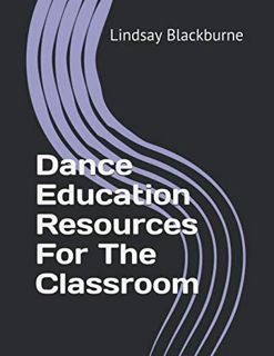 [View] KINDLE PDF EBOOK EPUB Dance Education Resources: For The Classroom by  Lindsay Blackburne 📨