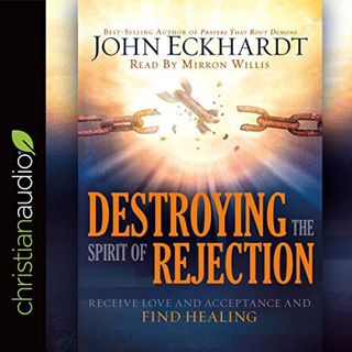 VIEW [PDF EBOOK EPUB KINDLE] Destroying the Spirit of Rejection: Receive Love and Acceptance and Fin