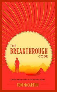 [GET] EPUB KINDLE PDF EBOOK The Breakthrough Code: A Story About Living A Life Without Limits by  To