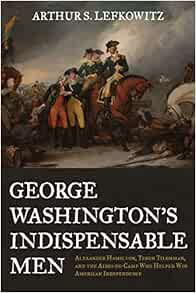 [GET] [EBOOK EPUB KINDLE PDF] George Washington's Indispensable Men: Alexander Hamilton, Tench Tilgh
